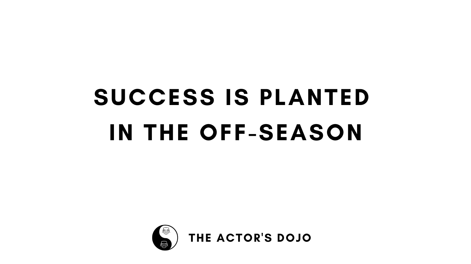 success-is-planted-in-the-off-season-the-actor-s-dojo