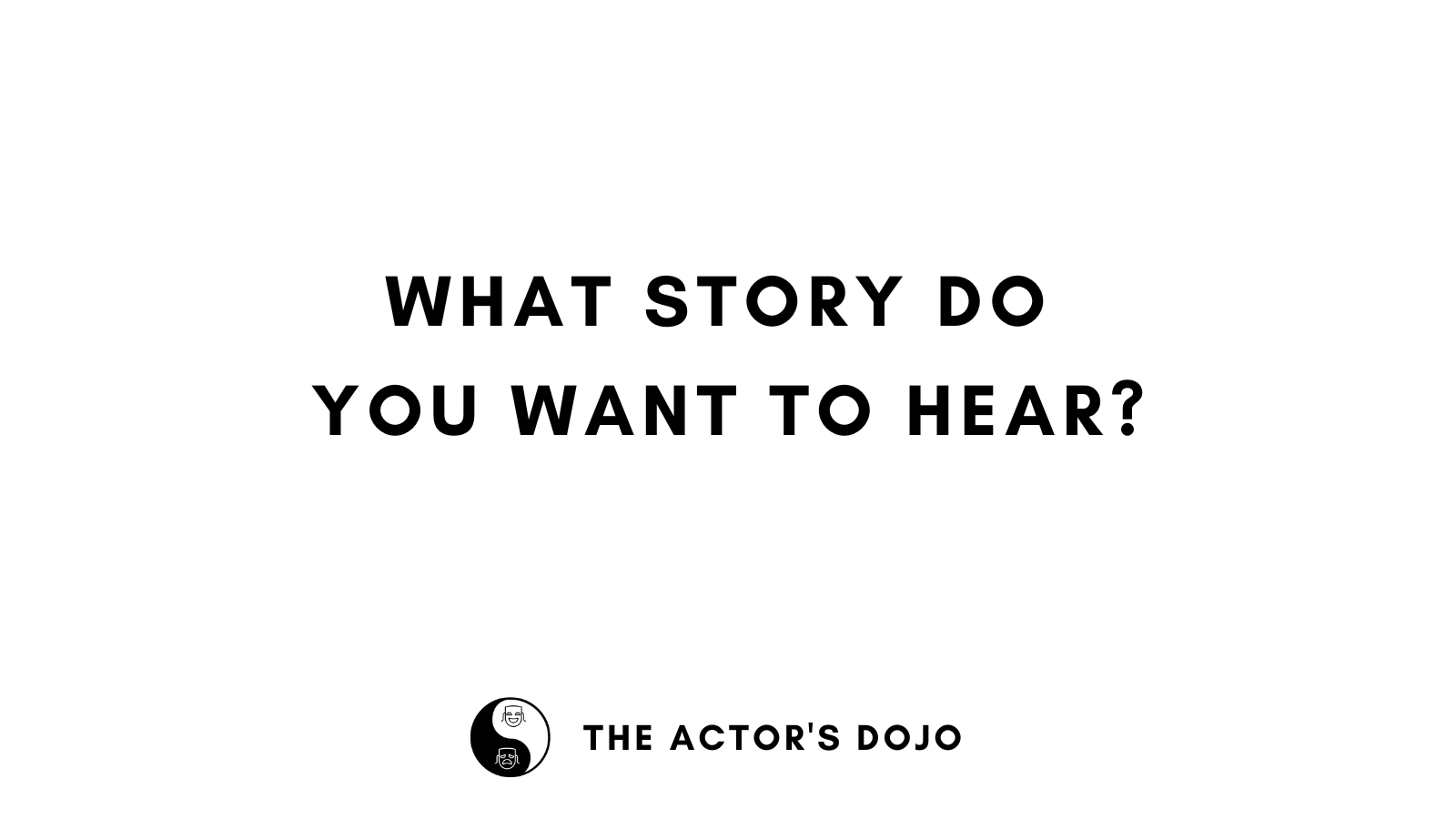 what-story-do-you-want-to-hear-the-actor-s-dojo