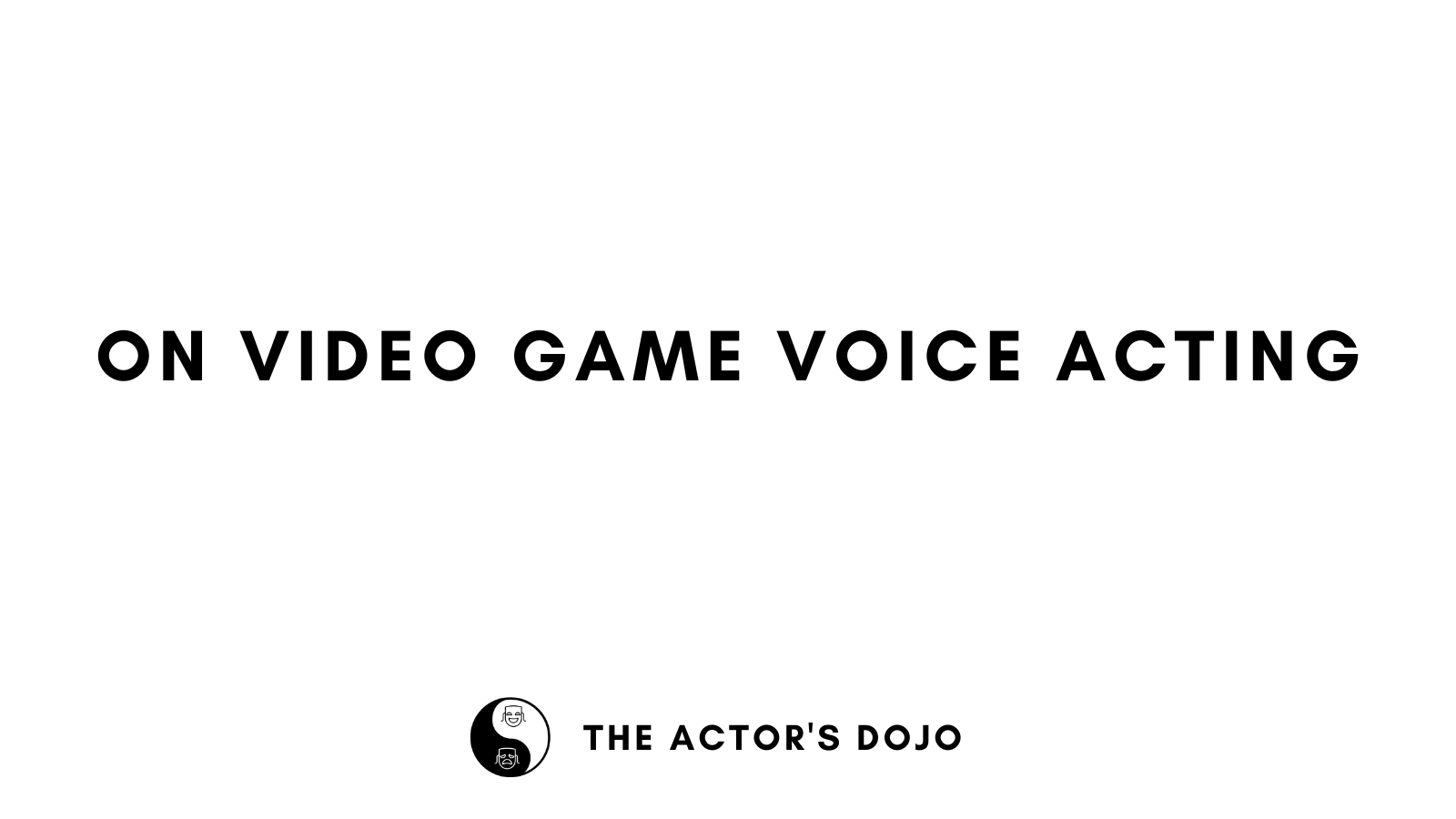 On Video Game Voice Acting The Actors Dojo 0808